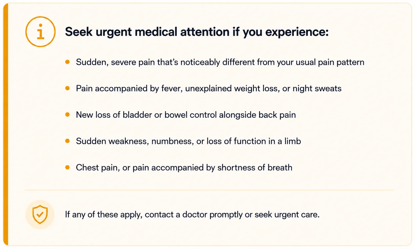 When to seek urgent medical attention for sudden severe pain, fever, unexplained weight loss, weakness, loss of bladder or bowel control, chest pain, or shortness of breath.